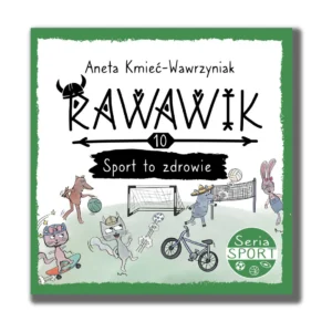 Tom 10 "Rawawik. Sport to zdrowie" - wartościowa książka dla dzieci, Seria Sport