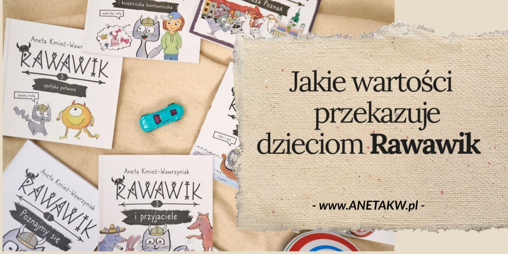 Jakie wartości przekazują dzieciom książki Rawawik Anety Kmieć-Wawrzyniak?