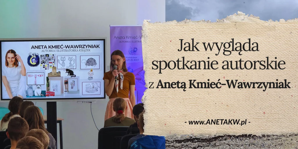 Jak wygląda spotkanie autorskie z Anetą Kmieć-Wawrzyniak i dlaczego warto zaprosić autorkę do swojej szkoły?